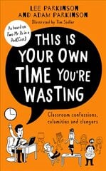 This Is Your Own Time You're Wasting: Classroom Confessions, Calamities and Clangers цена и информация | Книги по социальным наукам | pigu.lt