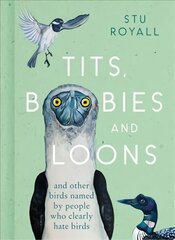 Tits, Boobies and Loons: And Other Birds Named by People Who Clearly Hate Birds цена и информация | Книги о питании и здоровом образе жизни | pigu.lt