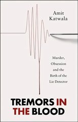 Tremors in the Blood: Murder, Obsession and the Birth of the Lie Detector kaina ir informacija | Socialinių mokslų knygos | pigu.lt