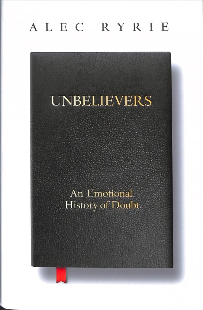 Unbelievers: An Emotional History of Doubt kaina ir informacija | Istorinės knygos | pigu.lt
