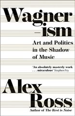 Wagnerism: Art and Politics in the Shadow of Music цена и информация | Книги об искусстве | pigu.lt