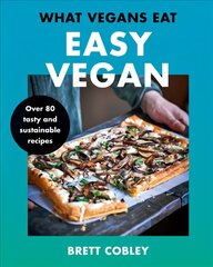 What Vegans Eat - Easy Vegan!: Over 80 Tasty and Sustainable Recipes цена и информация | Книги рецептов | pigu.lt