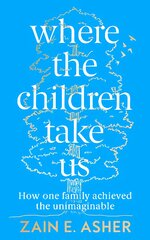 Where the Children Take Us: How One Family Achieved the Unimaginable цена и информация | Биографии, автобиогафии, мемуары | pigu.lt