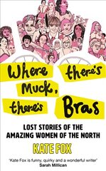 Where There's Muck, There's Bras: Lost Stories of the Amazing Women of the North цена и информация | Исторические книги | pigu.lt