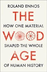 Wood Age: How One Material Shaped the Whole of Human History цена и информация | Исторические книги | pigu.lt