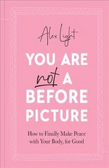 You Are Not a Before Picture: How to Finally Make Peace with Your Body, for Good kaina ir informacija | Saviugdos knygos | pigu.lt