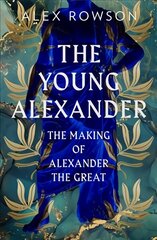 Young Alexander: The Making of Alexander the Great kaina ir informacija | Biografijos, autobiografijos, memuarai | pigu.lt