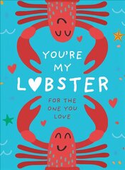 You're My Lobster: A Gift for the One You Love kaina ir informacija | Saviugdos knygos | pigu.lt