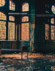 Abandoned Places: Where Time Has Stopped цена и информация | Книги по фотографии | pigu.lt