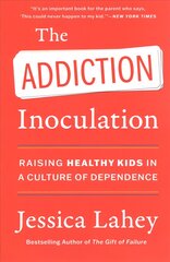 Addiction Inoculation: Raising Healthy Kids in a Culture of Dependence kaina ir informacija | Socialinių mokslų knygos | pigu.lt