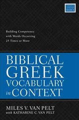 Biblical Greek Vocabulary in Context: Building Competency with Words Occurring 25 Times or More kaina ir informacija | Dvasinės knygos | pigu.lt