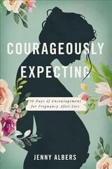 Courageously  Expecting: 30 Days of Encouragement for Pregnancy After Loss цена и информация | Самоучители | pigu.lt