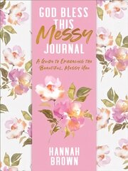 God Bless This Messy Journal: A Guide to Embracing the Beautiful, Messy You kaina ir informacija | Saviugdos knygos | pigu.lt