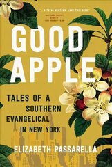 Good Apple: Tales of a Southern Evangelical in New York kaina ir informacija | Dvasinės knygos | pigu.lt