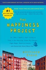 Happiness Project, Tenth Anniversary Edition: Or, Why I Spent a Year Trying to Sing in the Morning, Clean My Closets, Fight Right, Read Aristotle, and Generally Have More Fun kaina ir informacija | Saviugdos knygos | pigu.lt