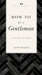 How to Be a Gentleman Revised and   Expanded: A Timely Guide to Timeless Manners цена и информация | Самоучители | pigu.lt