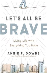 Let's All Be Brave: Living Life with Everything You Have kaina ir informacija | Dvasinės knygos | pigu.lt