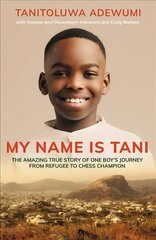 My Name is Tani: The Amazing True Story of One Boy's Journey from Refugee to Chess Champion цена и информация | Биографии, автобиогафии, мемуары | pigu.lt