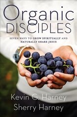 Organic Disciples: Seven Ways to Grow Spiritually and Naturally Share Jesus kaina ir informacija | Dvasinės knygos | pigu.lt