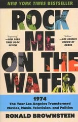 Rock Me on the Water: 1974--the Year Los Angeles Transformed Movies, Music, Television and Politics kaina ir informacija | Istorinės knygos | pigu.lt