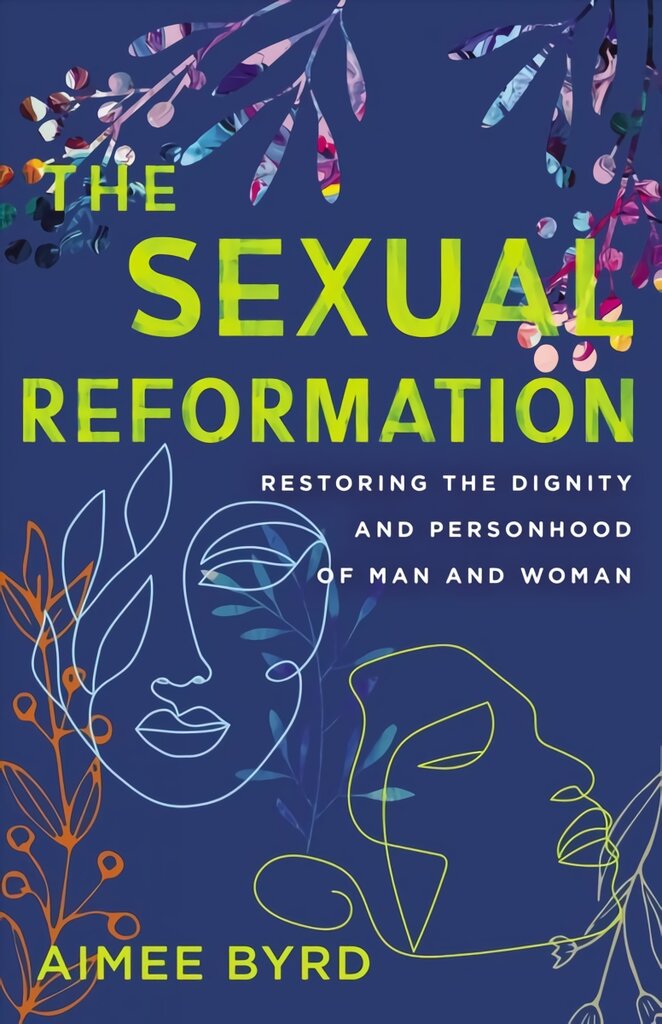Sexual Reformation: Restoring the Dignity and Personhood of Man and Woman цена и информация | Dvasinės knygos | pigu.lt