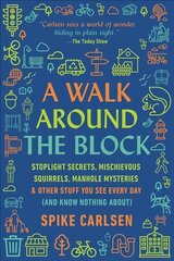 Walk Around the Block: Stoplight Secrets, Mischievous Squirrels, Manhole Mysteries & Other Stuff You See Every Day (And Know Nothing About) цена и информация | Книги о питании и здоровом образе жизни | pigu.lt