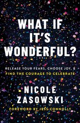 What If It's Wonderful?: Release Your Fears, Choose Joy, and Find the Courage to Celebrate kaina ir informacija | Dvasinės knygos | pigu.lt