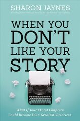 When You Don't Like Your Story: What If Your Worst Chapters Could Become Your Greatest Victories? kaina ir informacija | Dvasinės knygos | pigu.lt