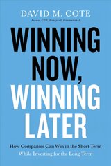 Winning Now, Winning Later: How Companies Can Succeed in the Short Term While Investing for the Long Term цена и информация | Книги по экономике | pigu.lt