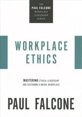 Workplace Ethics: Mastering Ethical Leadership and Sustaining a Moral Workplace kaina ir informacija | Ekonomikos knygos | pigu.lt