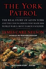 York Patrol: The Real Story of Alvin York and the Unsung Heroes Who Made Him World War   I's Most Famous Soldier цена и информация | Исторические книги | pigu.lt
