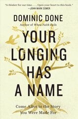 Your Longing Has a Name: Come Alive to the Story You Were Made For kaina ir informacija | Dvasinės knygos | pigu.lt