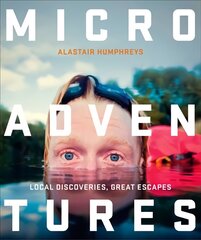 Microadventures: Local Discoveries for Great Escapes цена и информация | Путеводители, путешествия | pigu.lt