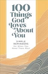 100 Things God Loves About You: Simple Reminders for When You Need Them Most цена и информация | Духовная литература | pigu.lt