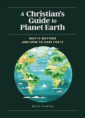 Christian's Guide to Planet Earth: Why It Matters and How to Care for It kaina ir informacija | Socialinių mokslų knygos | pigu.lt