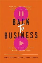 Back to Business: Finding Your Confidence, Embracing Your Skills, and Landing Your Dream Job After a Career Pause kaina ir informacija | Ekonomikos knygos | pigu.lt