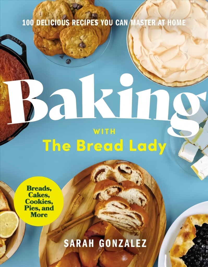 Baking with the Bread Lady: 100 Delicious Recipes You Can Master at Home цена и информация | Receptų knygos | pigu.lt