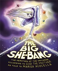 Big She-Bang: The Herstory of the Universe According to God the Mother kaina ir informacija | Fantastinės, mistinės knygos | pigu.lt