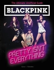 BLACKPINK: Pretty Isn't Everything (The Ultimate Unofficial Guide) kaina ir informacija | Knygos paaugliams ir jaunimui | pigu.lt