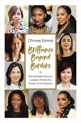 Brilliance Beyond Borders: Remarkable Women Leaders Share the Power of Immigrace цена и информация | Самоучители | pigu.lt