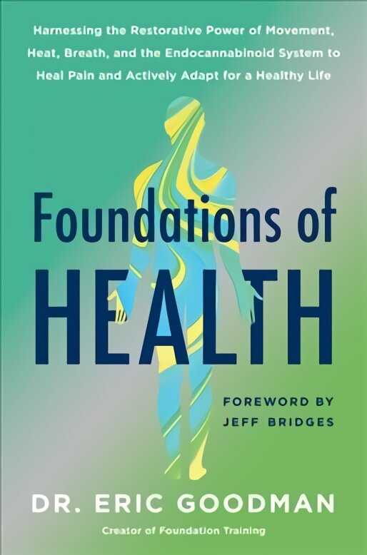 Foundations of Health: Harnessing the Restorative Power of Movement, Heat, Breath, and the Endocannabinoid System to Heal Pain and Actively Adapt for a Healthy Life kaina ir informacija | Saviugdos knygos | pigu.lt