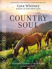 Country Soul: Inspiring Stories of Heartache Turned into Hope kaina ir informacija | Dvasinės knygos | pigu.lt