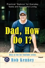 Dad, How Do I?: Practical Dadvice for Everyday Tasks and Successful Living kaina ir informacija | Biografijos, autobiografijos, memuarai | pigu.lt