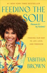 Feeding the Soul (Because It's My Business): Finding Our Way to Joy, Love, and Freedom kaina ir informacija | Saviugdos knygos | pigu.lt