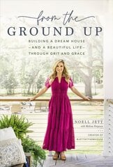 From the Ground Up: Building a Dream House---and a Beautiful Life---through Grit and Grace kaina ir informacija | Dvasinės knygos | pigu.lt