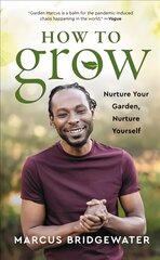 How to Grow: Nurture Your Garden, Nurture Yourself kaina ir informacija | Saviugdos knygos | pigu.lt