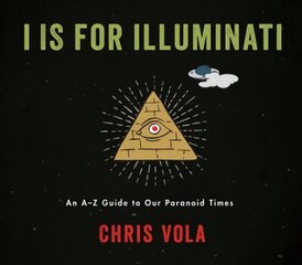 I is for Illuminati: An A-Z Guide to Our Paranoid Times kaina ir informacija | Fantastinės, mistinės knygos | pigu.lt