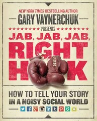 Jab, Jab, Jab, Right Hook: How to Tell Your Story in a Noisy Social World цена и информация | Книги по экономике | pigu.lt