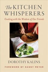 Kitchen Whisperers: Cooking with the Wisdom of Our Friends kaina ir informacija | Receptų knygos | pigu.lt