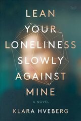 Lean Your Loneliness Slowly Against Mine: A Novel цена и информация | Фантастика, фэнтези | pigu.lt